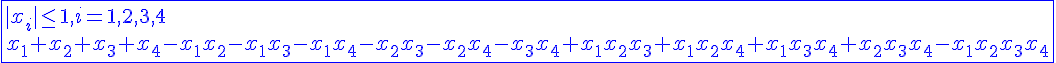 4$\blue{\fbox{|x_i|\le1, i=1,2,3,4 
 \\ x_1+x_2+x_3+x_4-x_1x_2-x_1x_3-x_1x_4-x_2x_3-x_2x_4-x_3x_4+x_1x_2x_3+x_1x_2x_4+x_1x_3x_4+x_2x_3x_4-x_1x_2x_3x_4}}